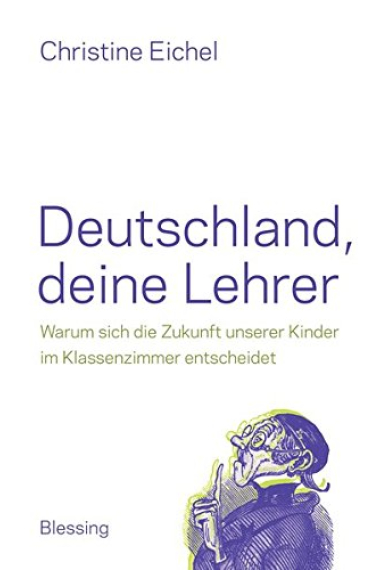 Deutschland, deine Lehrer: Warum sich die Zukunft unserer Kinder im Klassenzimmer entscheidet