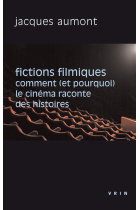 Fictions filmiques : Comment (et pourquoi) le cinéma raconte des histoires (Philosophie et cinéma)