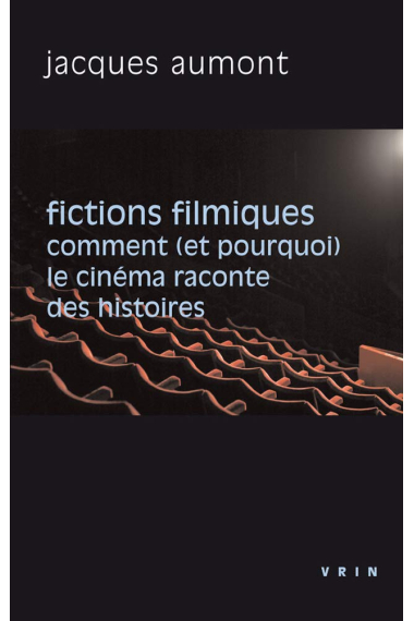 Fictions filmiques : Comment (et pourquoi) le cinéma raconte des histoires (Philosophie et cinéma)