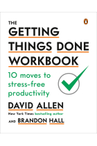 The getting things done workbook. 10 moves to stress-free productivity