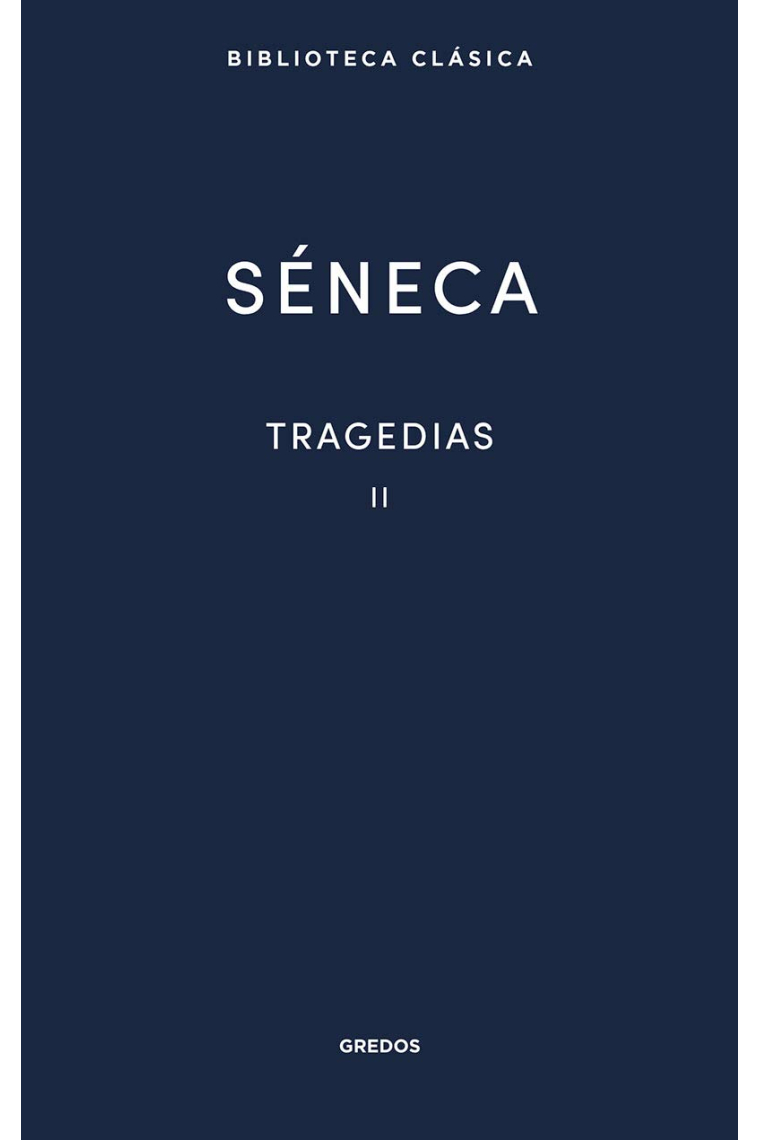 Tragedias, Vol. II (Fedra, Edipo, Agamenón, Tiestes, Hércules en el Eta, Octavia)