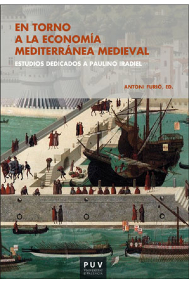 En torno a la economía mediterránea medieval. Estudios dedicados a Paulino Iradiel