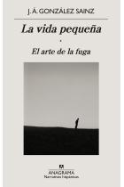 La vida pequeña. El arte de la fuga