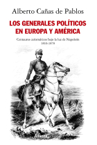 Los generales políticos en Europa y América (1810-1870). Centauros carismáticos bajo la luz de Napoleón