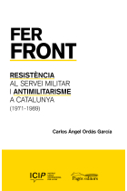 Fer front. Resistència al servei militar i antimilitarisme a Catalunya (1971-1989)