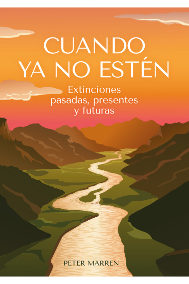 Cuando ya no estén. Extinciones pasadas, presentes y futuras