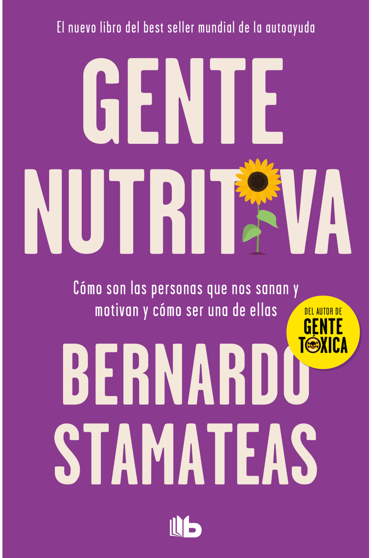 Gente nutritiva. Cómo son ls personas que nos sanan y motivan y cómo ser una de ellas