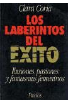 Laberintos del éxito. Ilusiones, pasiones y fantasmas femeninos.