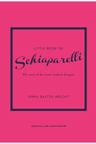 Little Book of Schiaparelli: The Story of the Iconic Fashion House (Little Books of Fashion, 11)