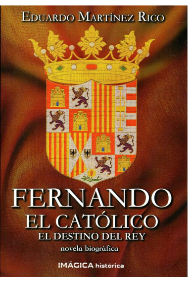 Fernando el Católico. El destino del rey