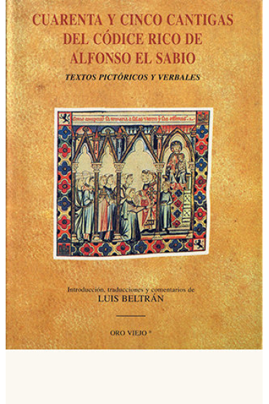 Cuarenta y cinco cantigas del Códice Rico de Alfonso el Sabio (Textos pictóricos y verbales)