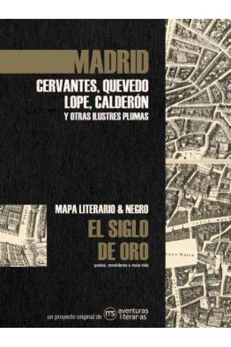 Madrid en el Siglo de Oro: Cervantes, Quevedo, Lope, Calderón y otras ilustres plumas (Mapa literario y negro)