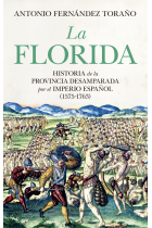 La Florida. Historia de la provincia desamparada del Imperio español (1575-1763)