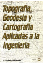 Topografia, geodesia y cartografía aplicadas a la ingenieria.