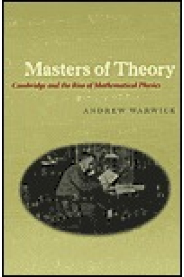 Masters of theory: Cambridge and the rise of mathematical physics