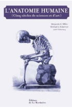 L'Anatomie Humaine. Cinq siècles de sciences et d'art