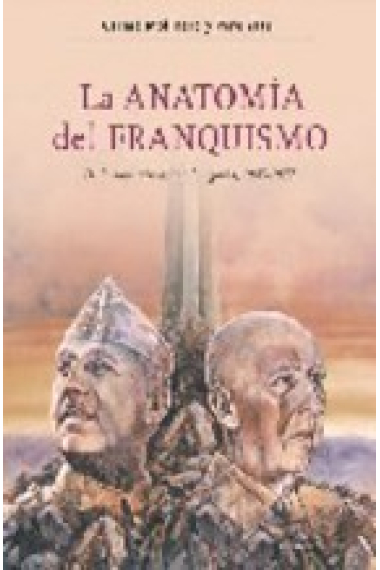 La anatomía del franquismo. De la supervivencia a la agonía, 1945-1977