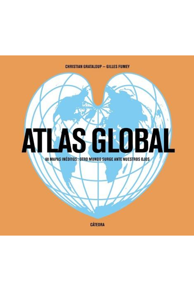 Atlas global. 60 mapas inéditos: otro mundo surge ante nuestros ojos