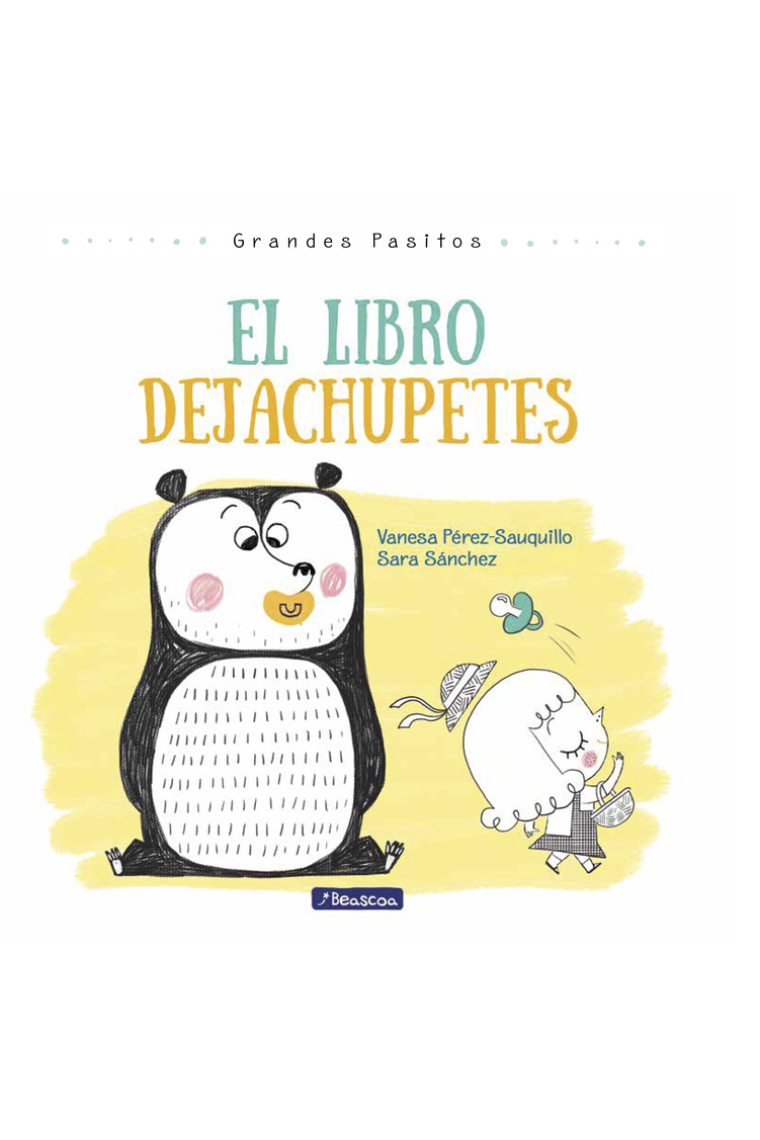 El libro dejachupetes (Grandes pasitos. Álbum ilustrado)