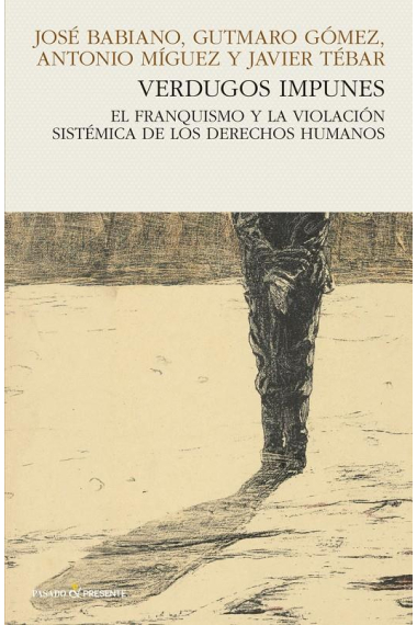 Verdugos impunes. El franquismo y la violación sistémica de los derechos humanos