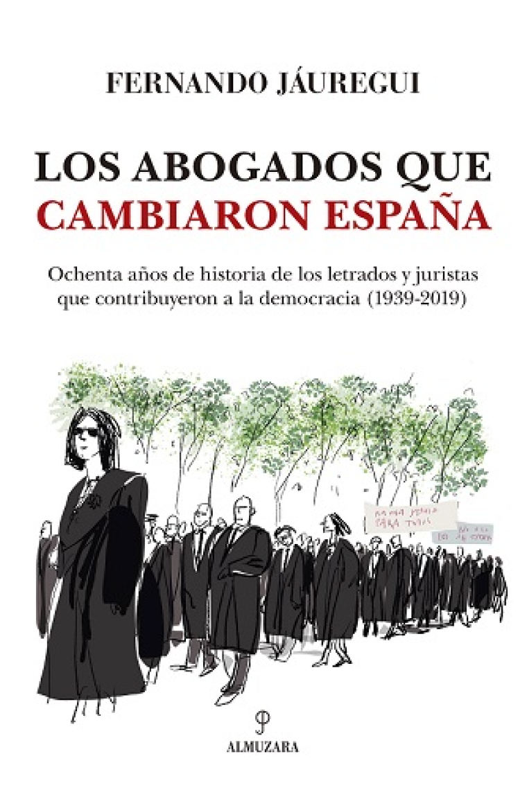 Los abogados que cambiaron España. Ochenta años de historia de los letrados y juristas que contribuyeron a la democracia (1939-2019)