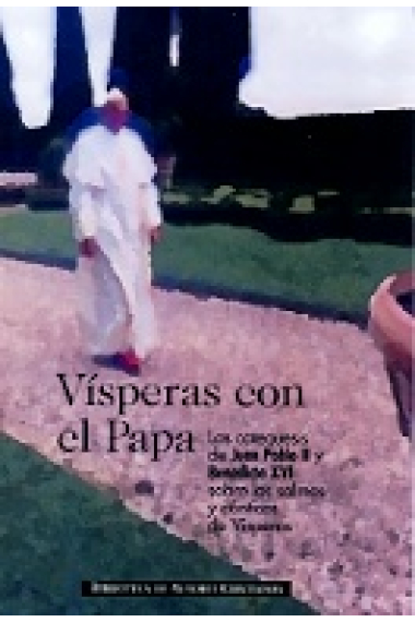 Vísperas con el Papa: las catequesis de Juan Pablo II y Benedicto XVI sobre los salmos y cánticos de Vísperas