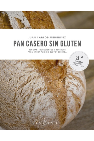 Pan casero sin gluten. Recetas, ingredientes y técnicas para hacer pan sin gluten en casa (3ª edición renovada y actualizada)