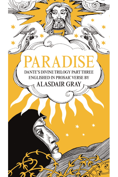 PARADISE: Dante's Divine Trilogy Part Three. Englished in Prosaic Verse by Alasdair Gray (Dantes Divine Trilogy 3)