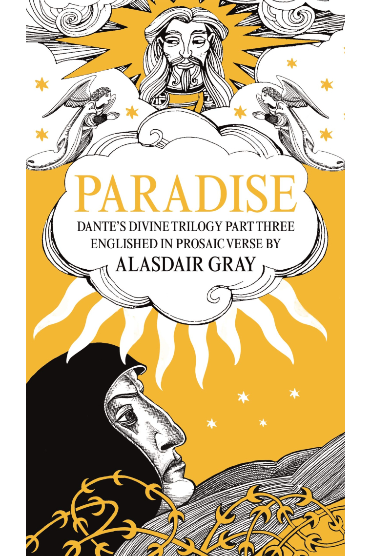 PARADISE: Dante's Divine Trilogy Part Three. Englished in Prosaic Verse by Alasdair Gray (Dantes Divine Trilogy 3)