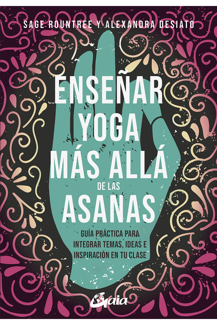 Enseñar yoga más allá de las asanas. Guía práctica para integrar temas, ideas e inspiración en tu clase