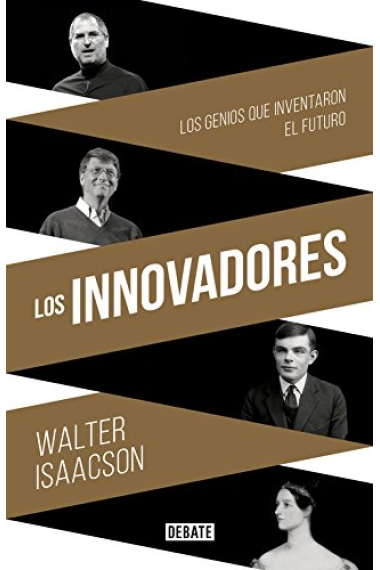 Los innovadores. Los genios que inventaron el futuro