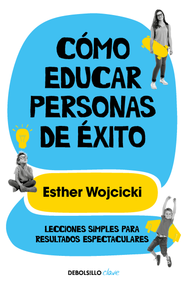 Cómo educar personas de éxito. Lecciones simples para resultados espectaculares