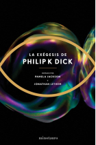 La Exégesis de Philip K. Dick (Editada y prologada por Pamela Jackson y Jonathan Lethem)