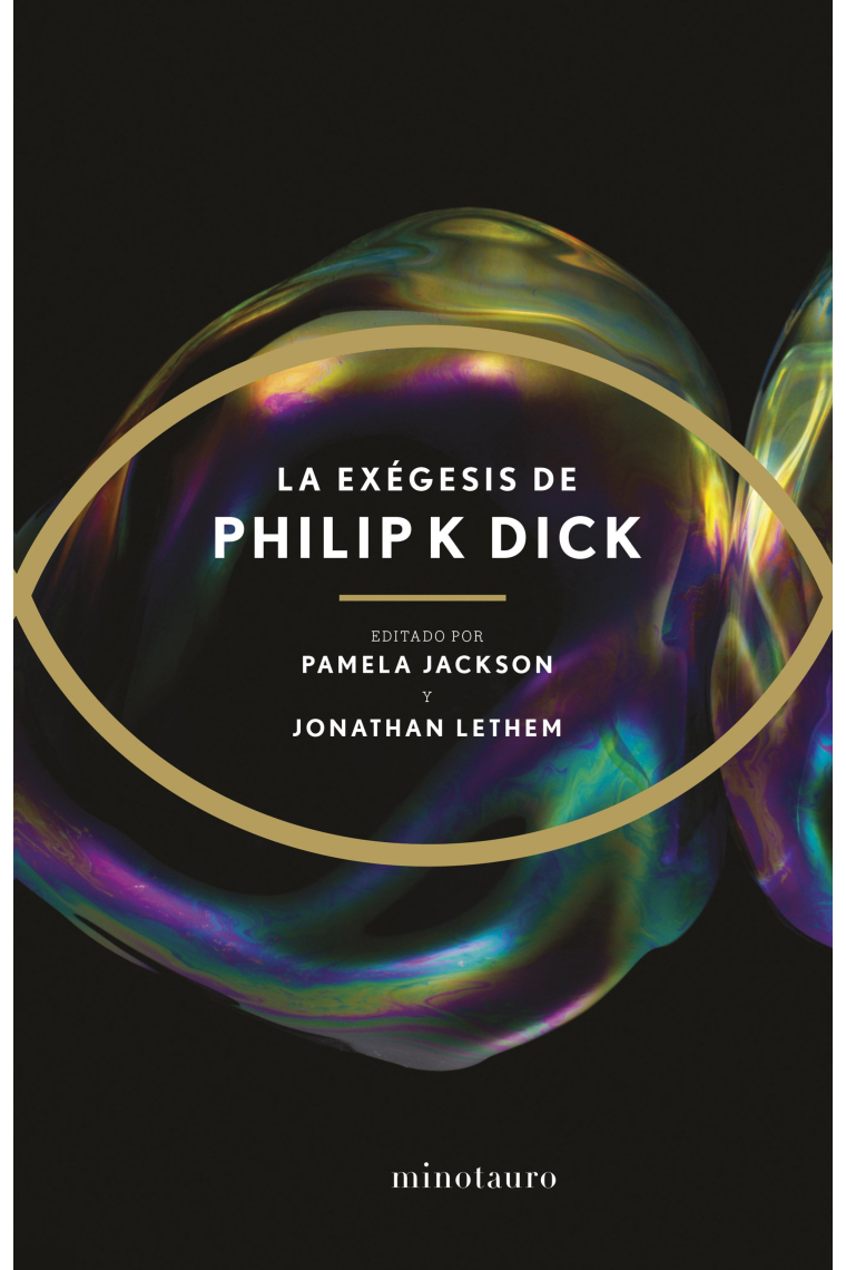 La Exégesis de Philip K. Dick (Editada y prologada por Pamela Jackson y Jonathan Lethem)