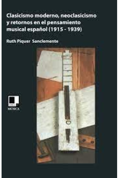 CLASICISMO MODERNO, NEOCLASICISMO Y RETORNOS EN EL PENSAMIENTO MUSICAL ESPAÑOL (1915-1939)