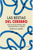 Las bestias del cerebro. Guía de salud mental para adolescentes y jóvenes