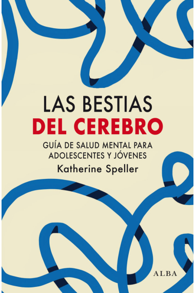 Las bestias del cerebro. Guía de salud mental para adolescentes y jóvenes