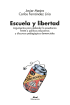 Escuela y libertad. Argumentos para defender la enseñanza frente a políticas educativas y discursos pedagógicos demenciales