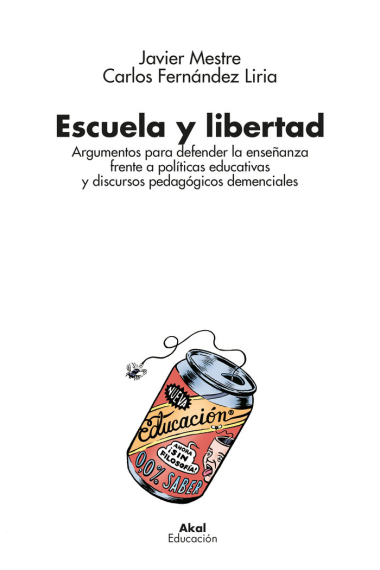 Escuela y libertad. Argumentos para defender la enseñanza frente a políticas educativas y discursos pedagógicos demenciales