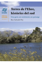 Terres de l'Ebre, històries del sud. Un gent, un sentiment, un paisatge