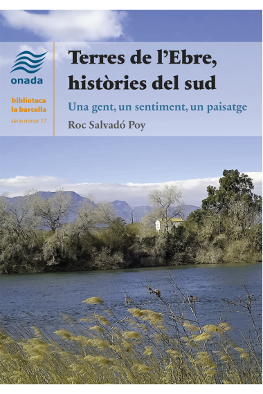 Terres de l'Ebre, històries del sud. Un gent, un sentiment, un paisatge