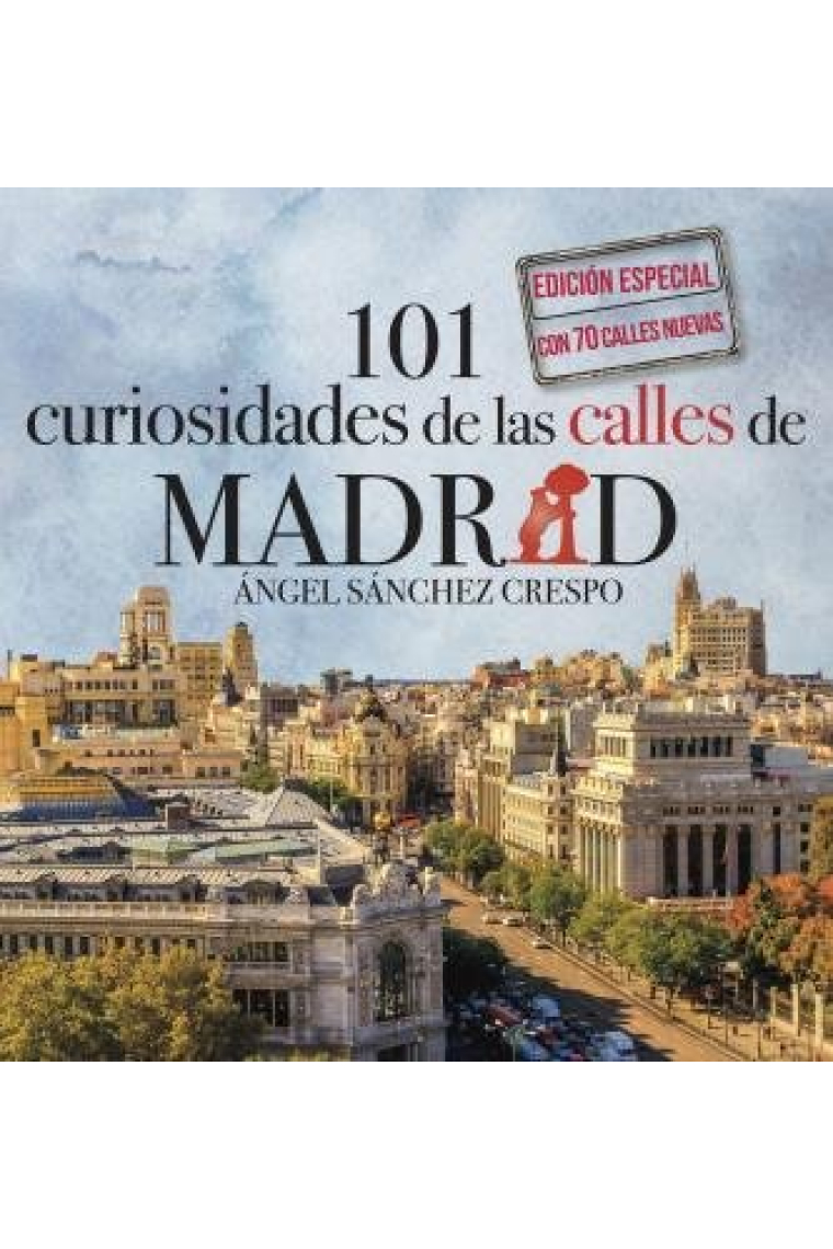 101 CURIOSIDADES DE LAS CALLES DE MADRID EDICION ESPECIAL