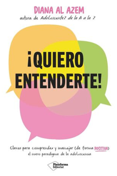 ¡Quiero entenderte! Claves para comprender y manejar (de  forma positiva) el nuevo paradigma de la adolescencia