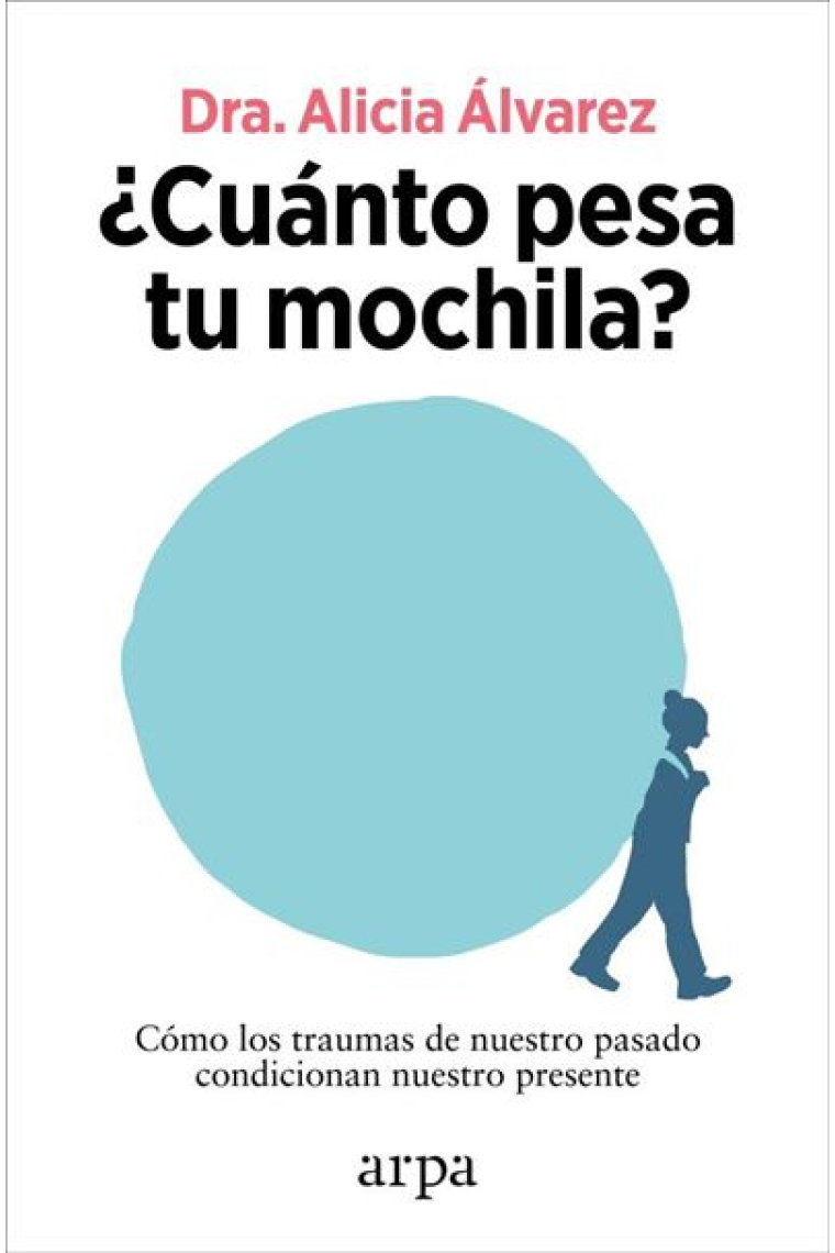 ¿Cuánto pesa tu mochila?. Cómo los traumas de nuestro pasado condicionan nuestro presente