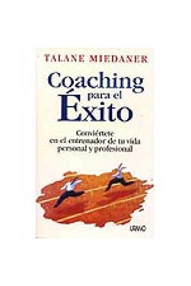 Coaching para el éxito : conviértete en el entrenador de tu vida personal y profesional