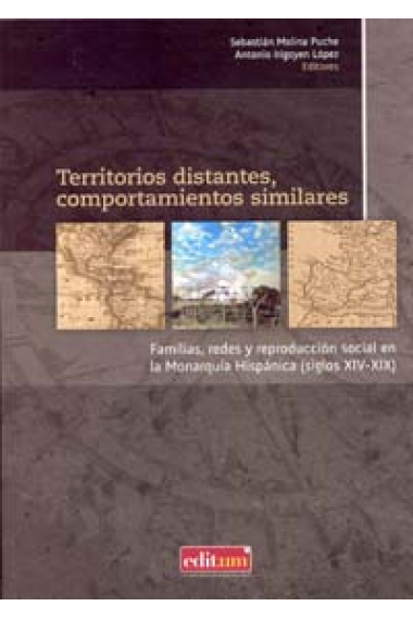 Territorios distantes, comportamientos similares. Familias, redes y reproducción social en la Monarquía Hispánica (siglos XIV-XIX)