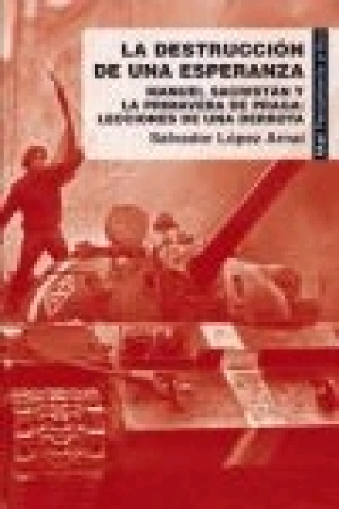 La destrucción de una esperanza. Manuel Sacristán y la Primavera de Praga. Lecciones de una derrota