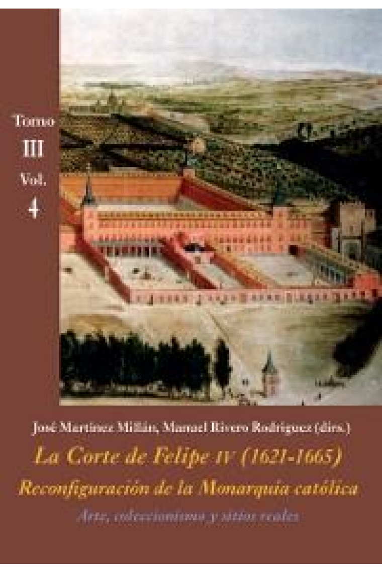 La Corte de Felipe IV (1621-1665). Tomo III. Vol.4: Reconfiguración de la monarquía católica