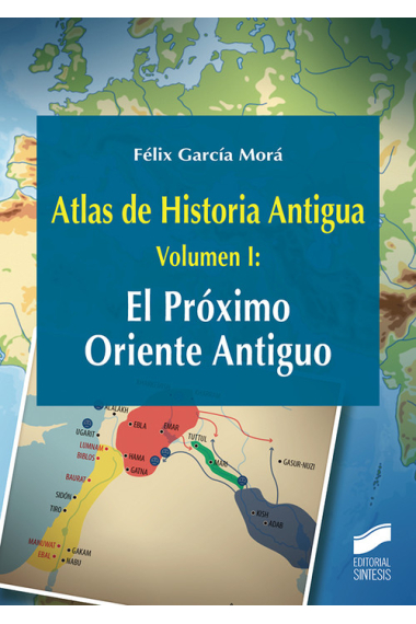 Atlas de Historia Antigua. Volumen 1: El Próximo Oriente Antiguo