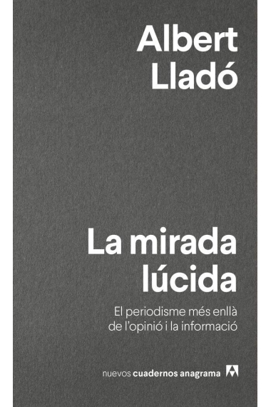 La mirada lúcida. El periodisme més enllà de l'opinió i la informació